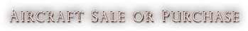 Aircraft Sales or Purchases